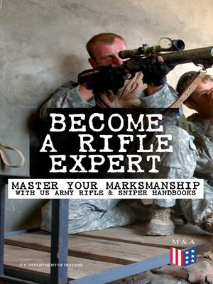 cover image of Become a Rifle Expert--Master Your Marksmanship With US Army Rifle & Sniper Handbooks